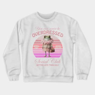 You Can Never Be Overdressed Wondermorestudio Extra Chic Extra Stylish Social Club Better Late Than Ugly Crewneck Sweatshirt